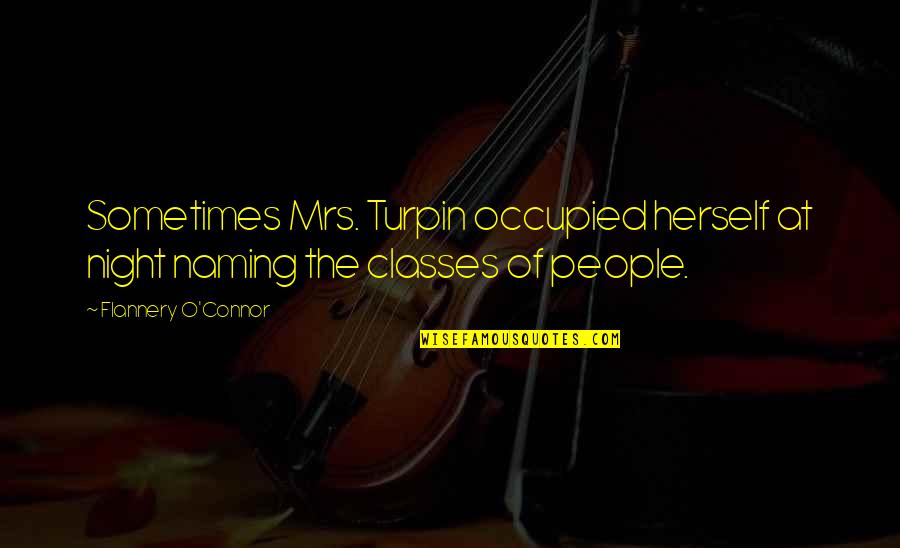 Mrs Turpin Quotes By Flannery O'Connor: Sometimes Mrs. Turpin occupied herself at night naming