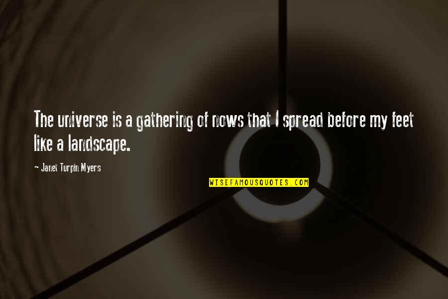 Mrs Turpin Quotes By Janet Turpin Myers: The universe is a gathering of nows that