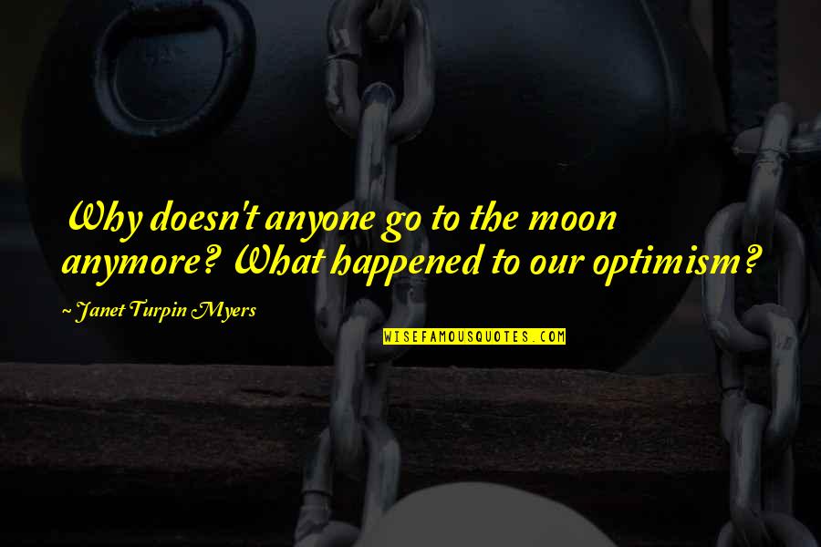 Mrs Turpin Quotes By Janet Turpin Myers: Why doesn't anyone go to the moon anymore?