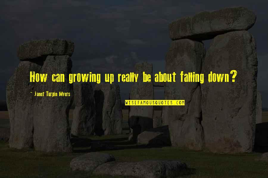 Mrs Turpin Quotes By Janet Turpin Myers: How can growing up really be about falling Mrs Turpin Quotes By Janet Turpin Myers: How can growing up really be about falling