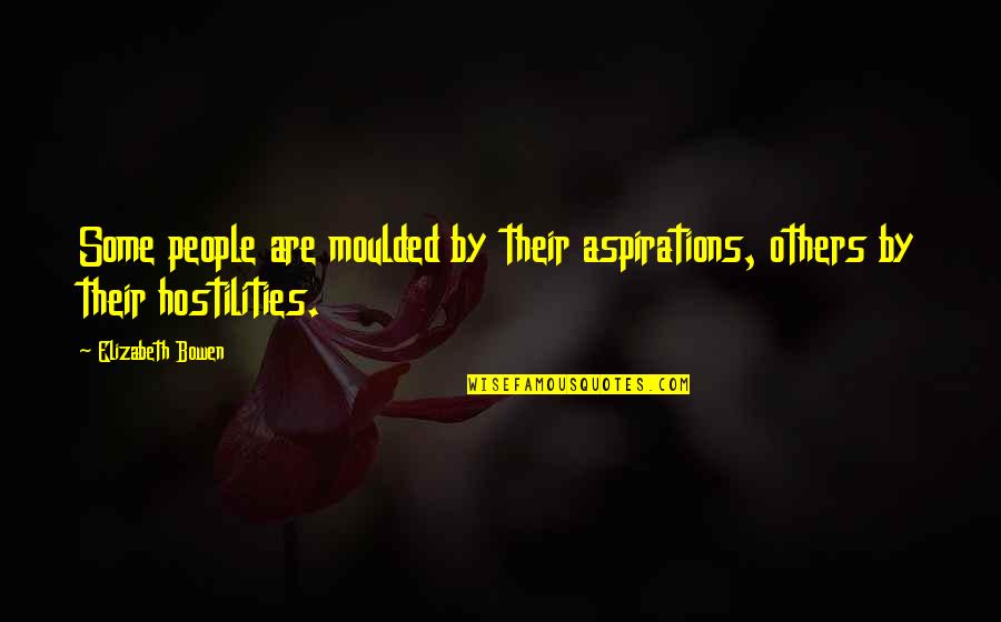 Mrs. Van Pels Quotes By Elizabeth Bowen: Some people are moulded by their aspirations, others