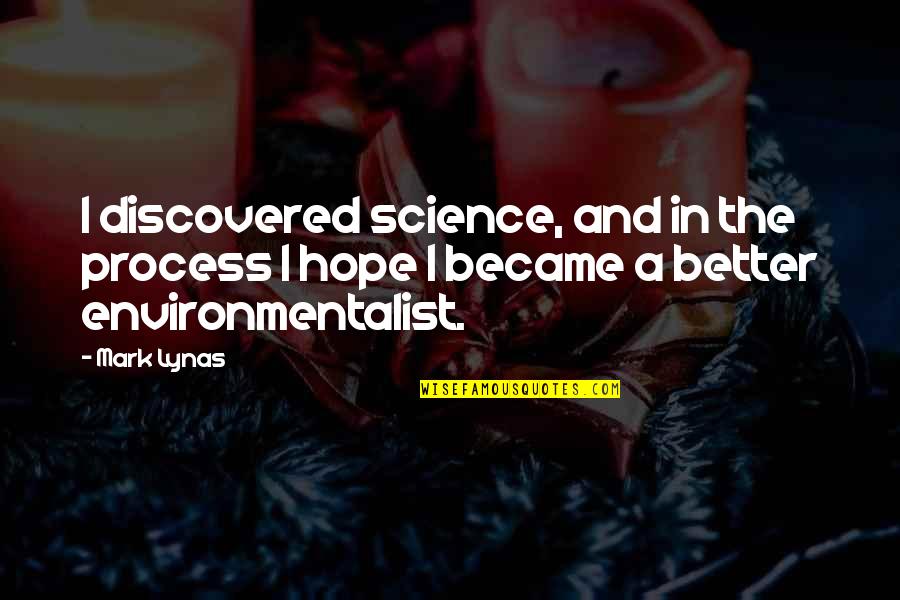 Mrs. Van Pels Quotes By Mark Lynas: I discovered science, and in the process I
