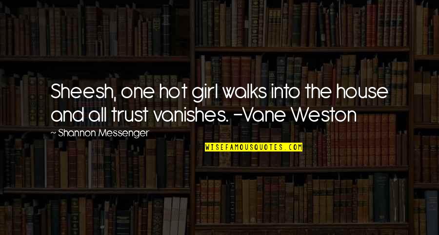 Mrs Vane Quotes By Shannon Messenger: Sheesh, one hot girl walks into the house