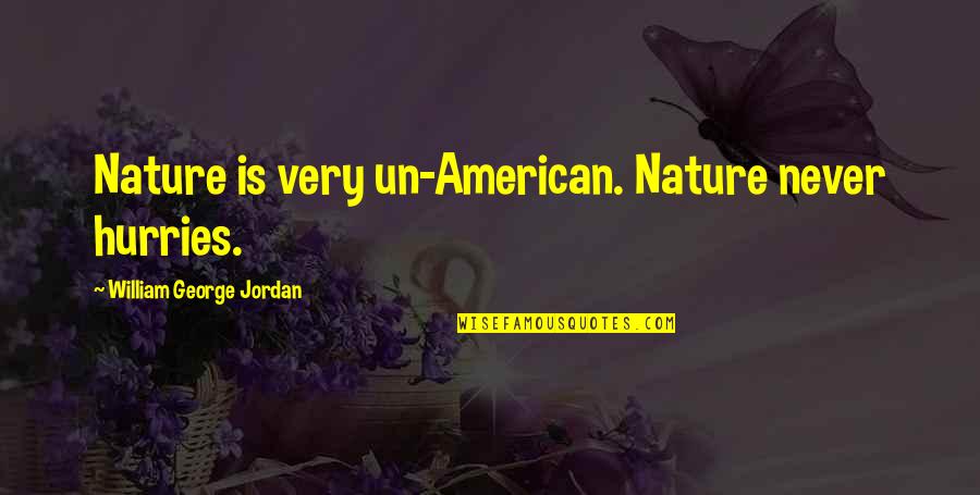 Mrs Voorhees Quotes By William George Jordan: Nature is very un-American. Nature never hurries.