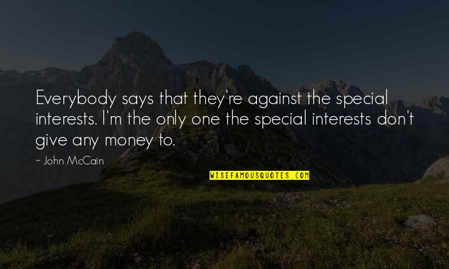 Mrs Warren's Profession Love Quotes By John McCain: Everybody says that they're against the special interests.