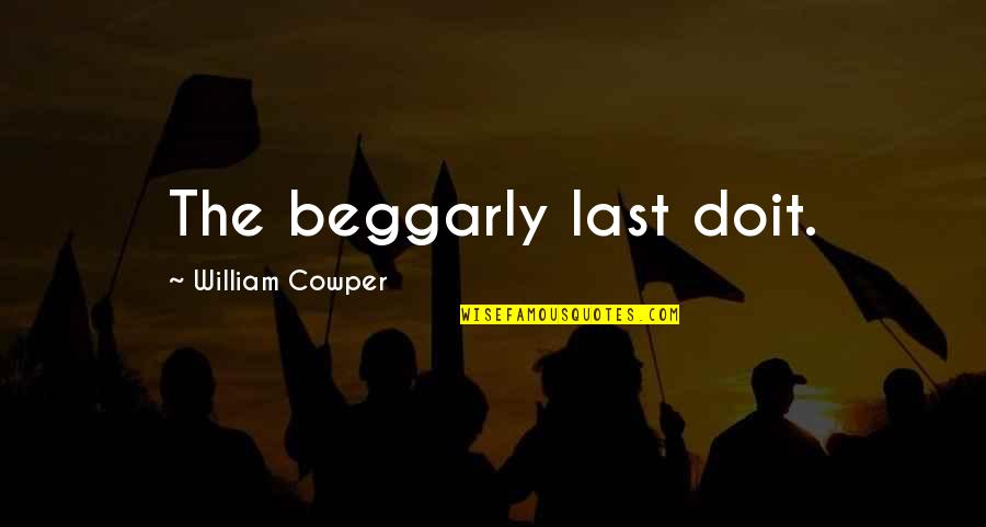 Mrs Warren's Profession Quotes By William Cowper: The beggarly last doit.