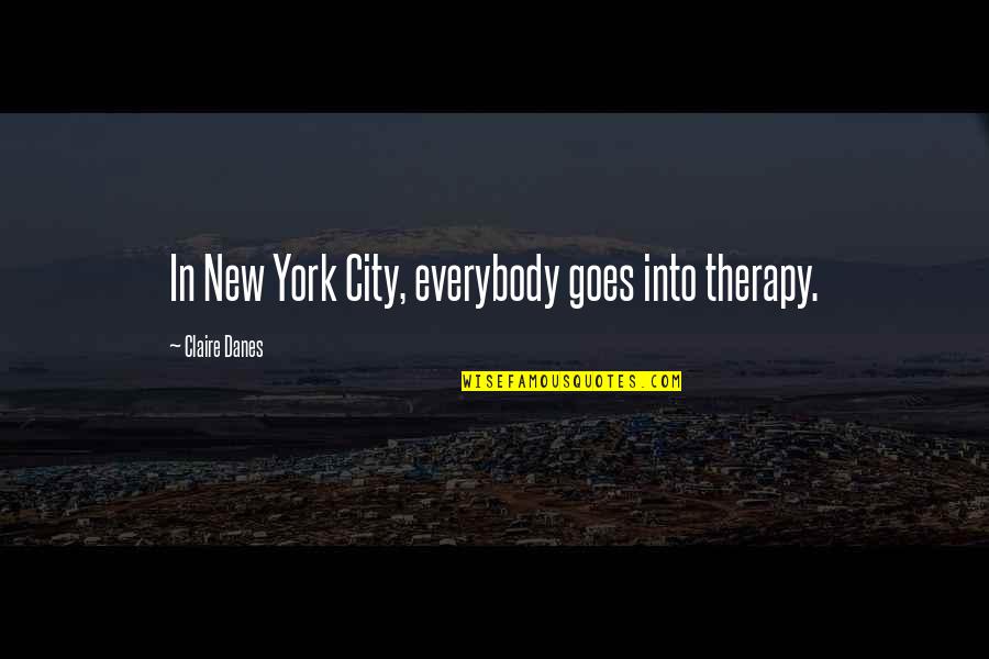 Mrs Weera Quotes By Claire Danes: In New York City, everybody goes into therapy.