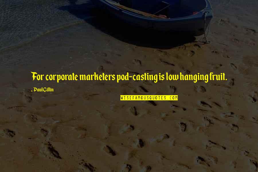 Mrs Weera Quotes By Paul Gillin: For corporate marketers pod-casting is low hanging fruit.