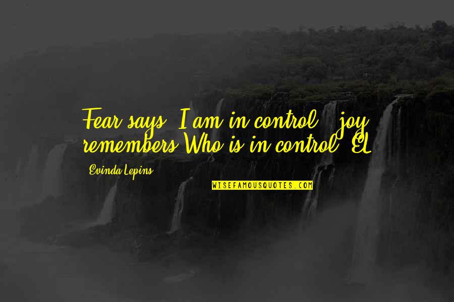 Mrs Wicket Quotes By Evinda Lepins: Fear says "I am in control": joy remembers