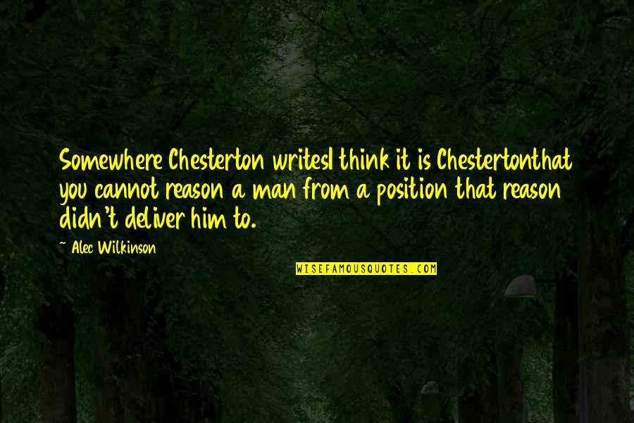 Mrs Wilkinson Quotes By Alec Wilkinson: Somewhere Chesterton writesI think it is Chestertonthat you