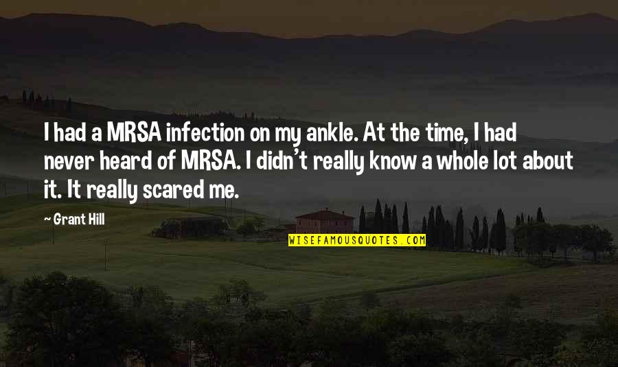 Mrsa Quotes By Grant Hill: I had a MRSA infection on my ankle.