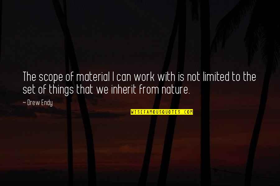 Mrsicklerphysicaleducation Quotes By Drew Endy: The scope of material I can work with