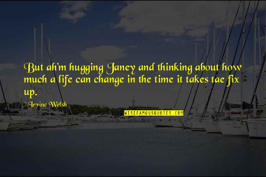 Mrsicklerphysicaleducation Quotes By Irvine Welsh: But ah'm hugging Janey and thinking about how