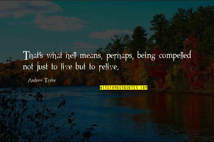 Mrtehran Quotes By Andrew Taylor: That's what hell means, perhaps, being compelled not