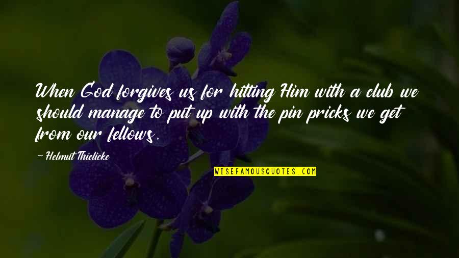 Mrtehran Quotes By Helmut Thielicke: When God forgives us for hitting Him with Mrtehran Quotes By Helmut Thielicke: When God forgives us for hitting Him with