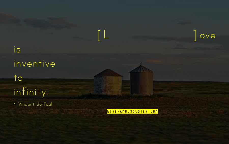 Mrtehran Quotes By Vincent De Paul: [L]ove is inventive to infinity.