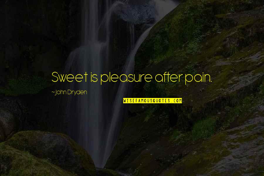 Mrtv Neum Raj Online Quotes By John Dryden: Sweet is pleasure after pain.