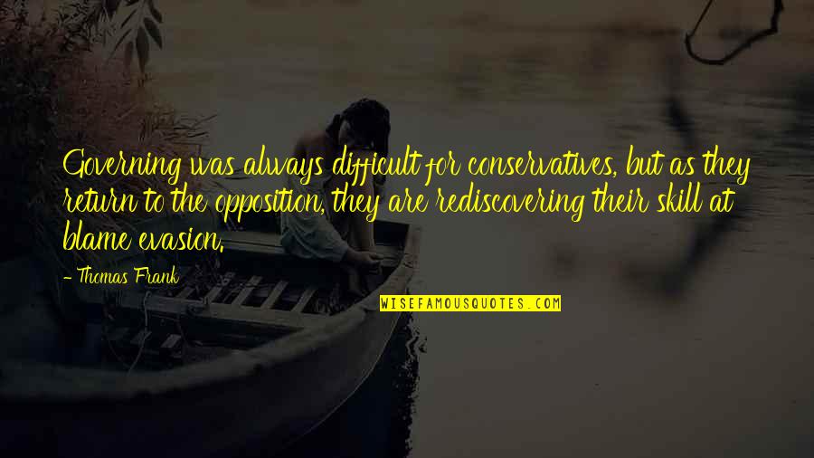 Mrtvice Quotes By Thomas Frank: Governing was always difficult for conservatives, but as Mrtvice Quotes By Thomas Frank: Governing was always difficult for conservatives, but as