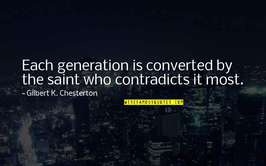 Mrtvoli Quotes By Gilbert K. Chesterton: Each generation is converted by the saint who Mrtvoli Quotes By Gilbert K. Chesterton: Each generation is converted by the saint who