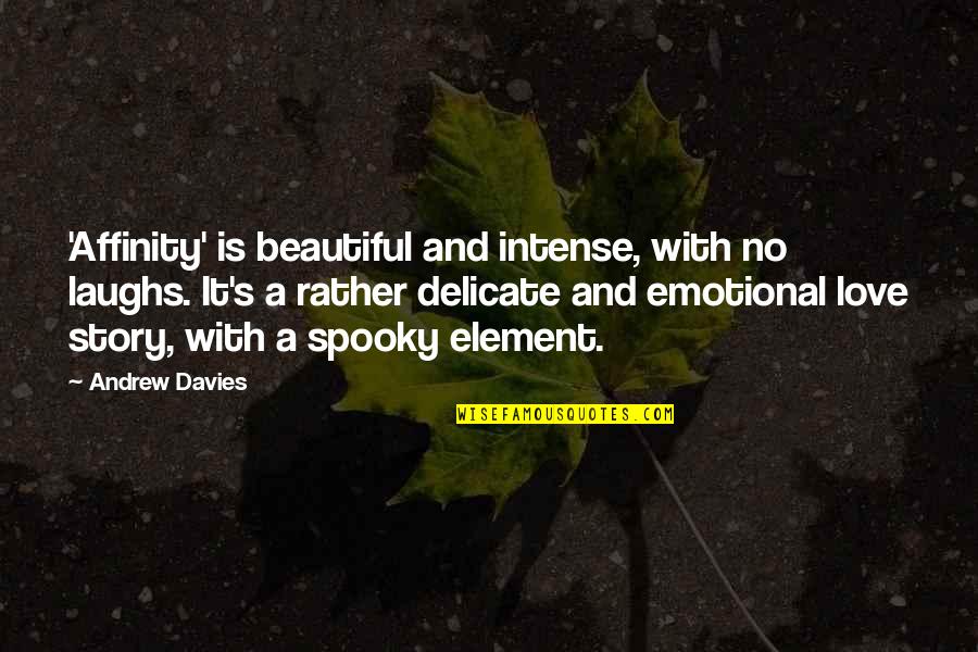 Mruch Quotes By Andrew Davies: 'Affinity' is beautiful and intense, with no laughs. Mruch Quotes By Andrew Davies: 'Affinity' is beautiful and intense, with no laughs.