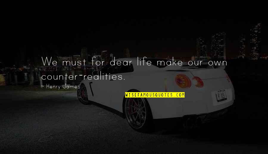 Mrugala Waldemar Quotes By Henry James: We must for dear life make our own Mrugala Waldemar Quotes By Henry James: We must for dear life make our own
