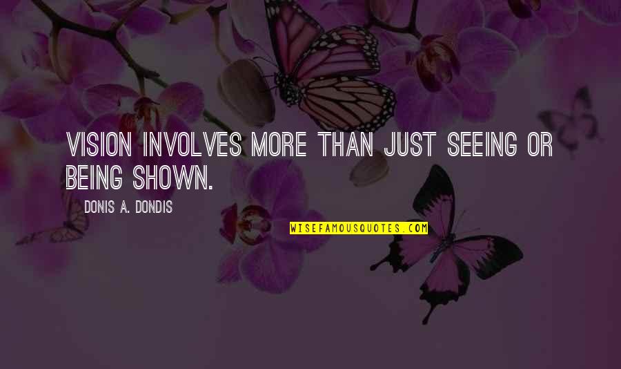 Mrze Speed Quotes By Donis A. Dondis: Vision involves more than just seeing or being Mrze Speed Quotes By Donis A. Dondis: Vision involves more than just seeing or being