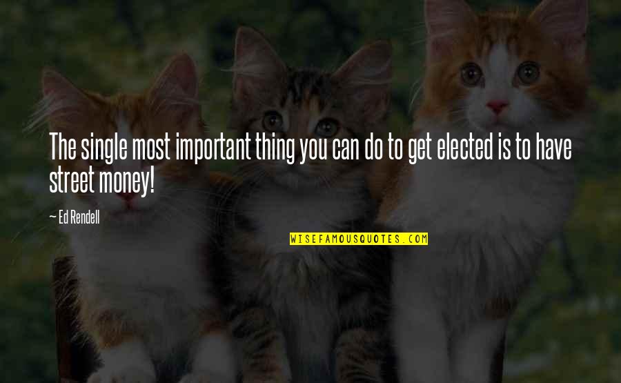 Mrze Speed Quotes By Ed Rendell: The single most important thing you can do