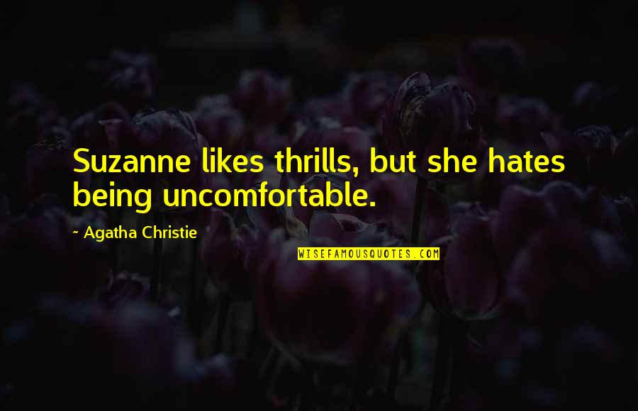Mrzena Quotes By Agatha Christie: Suzanne likes thrills, but she hates being uncomfortable. Mrzena Quotes By Agatha Christie: Suzanne likes thrills, but she hates being uncomfortable.