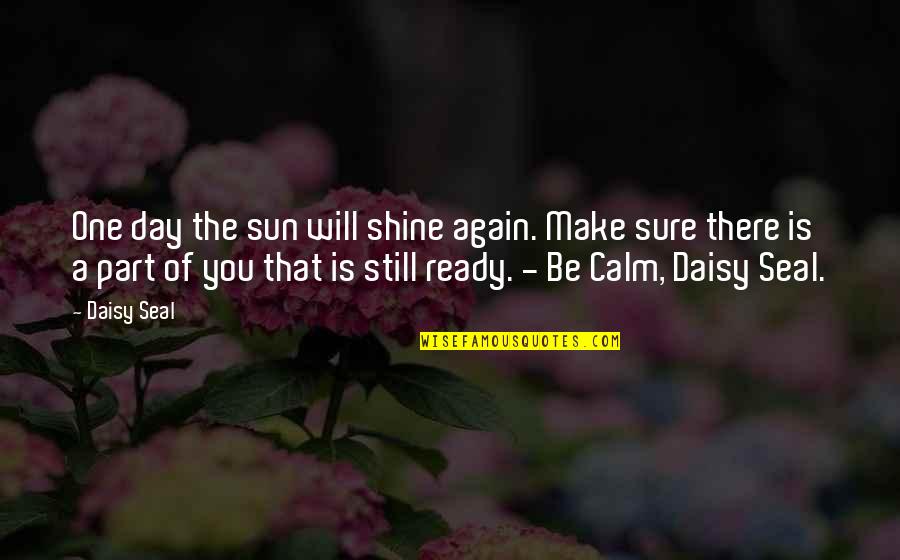 Ms 150 Quotes By Daisy Seal: One day the sun will shine again. Make