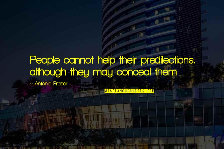 Ms Beasley Quotes By Antonia Fraser: People cannot help their predilections, although they may