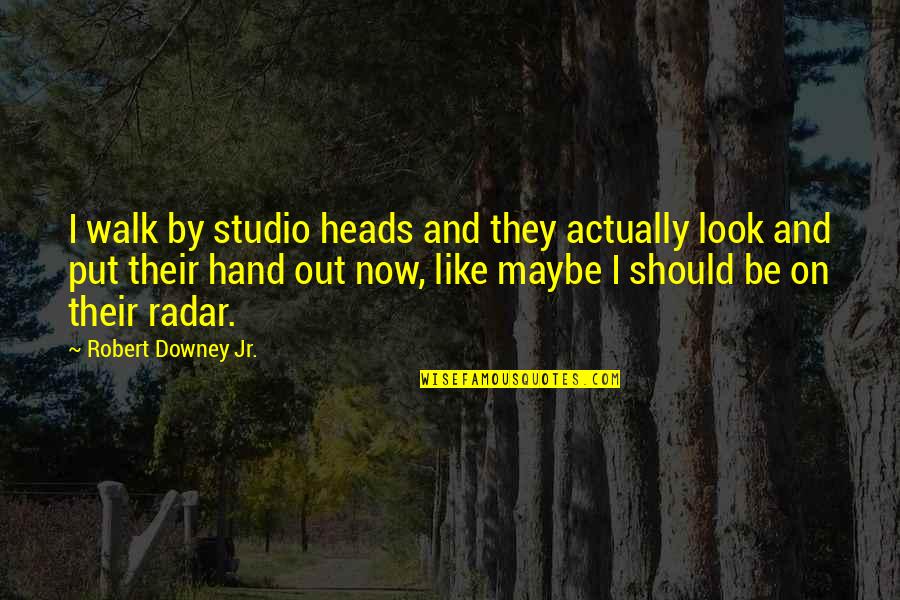 Ms Dos Quotes By Robert Downey Jr.: I walk by studio heads and they actually