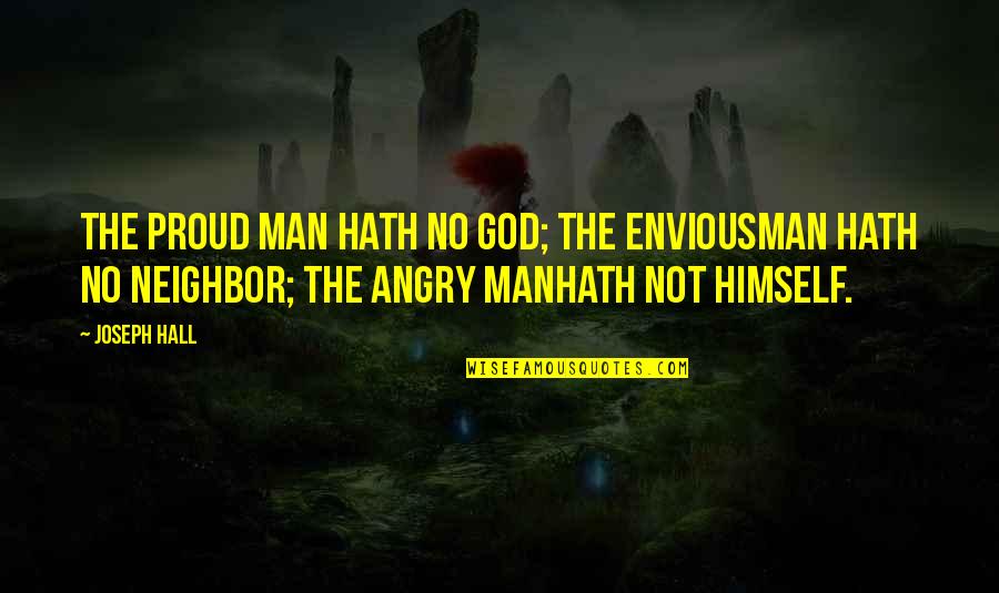 Ms Labonz Quotes By Joseph Hall: The proud man hath no God; the enviousman