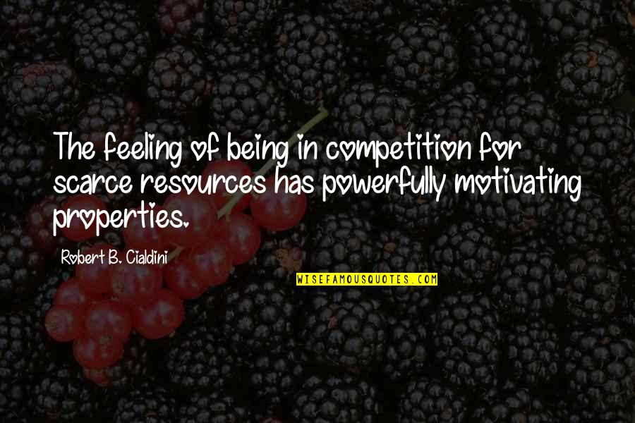 Ms Labonz Quotes By Robert B. Cialdini: The feeling of being in competition for scarce