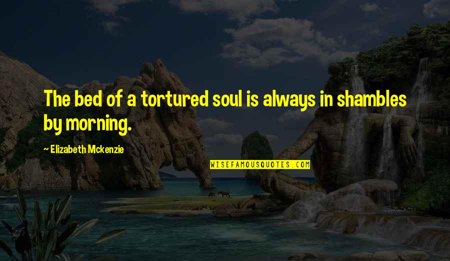 Ms Lottery Quotes By Elizabeth Mckenzie: The bed of a tortured soul is always