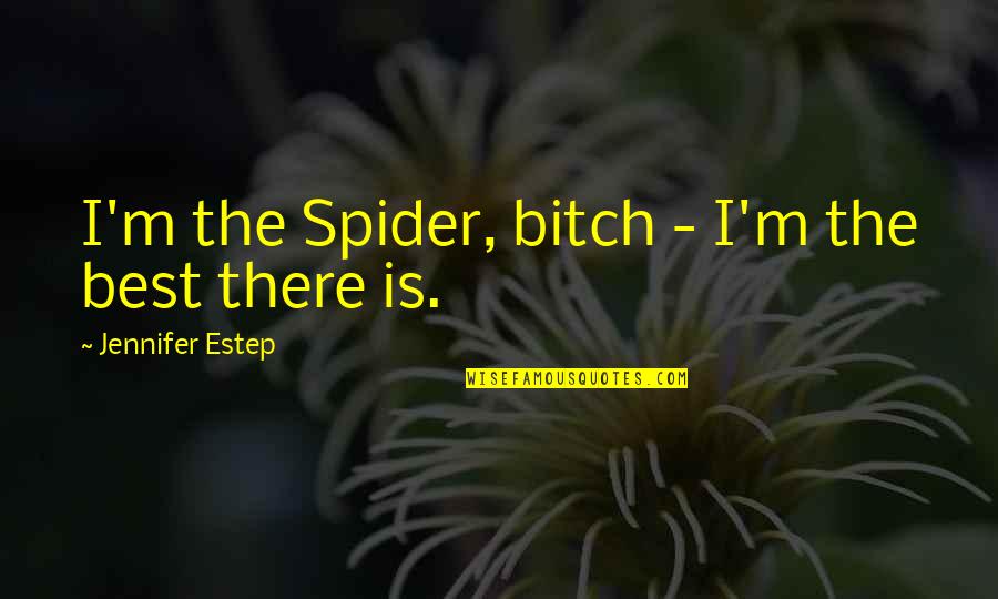 Ms Office Quotes By Jennifer Estep: I'm the Spider, bitch - I'm the best