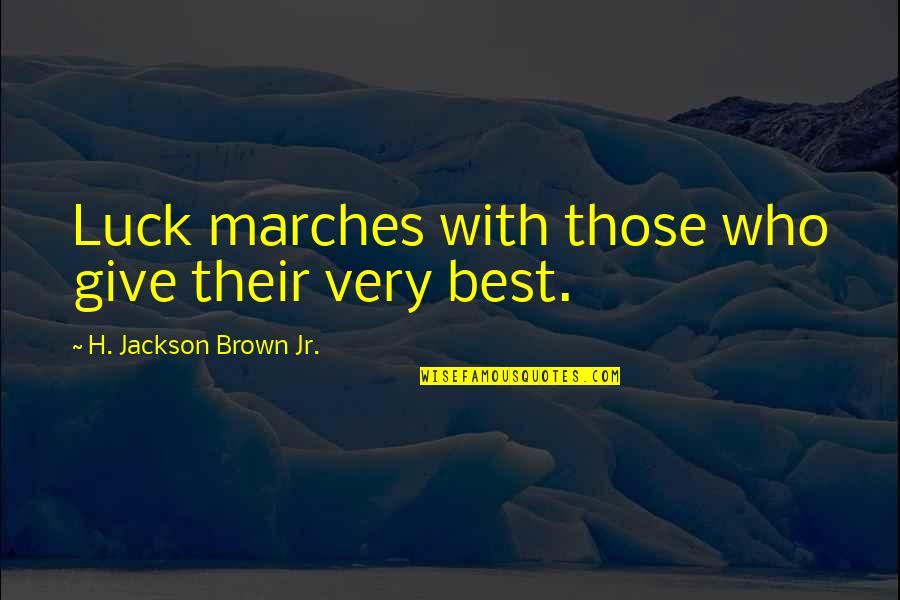 Ms Trunchbull Quotes By H. Jackson Brown Jr.: Luck marches with those who give their very Ms Trunchbull Quotes By H. Jackson Brown Jr.: Luck marches with those who give their very