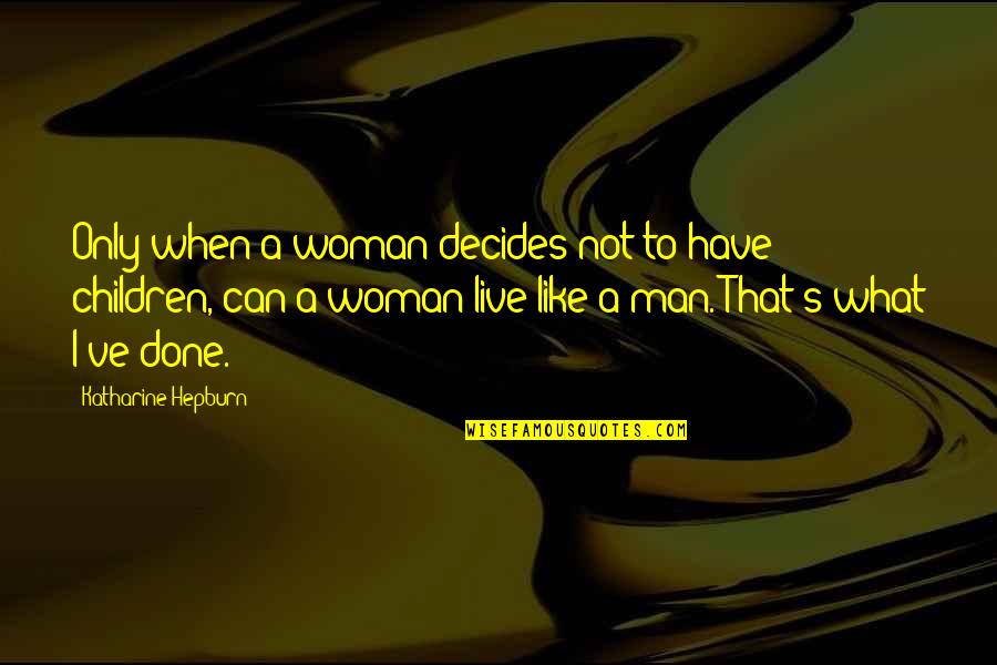 Msa Safety Quotes By Katharine Hepburn: Only when a woman decides not to have Msa Safety Quotes By Katharine Hepburn: Only when a woman decides not to have