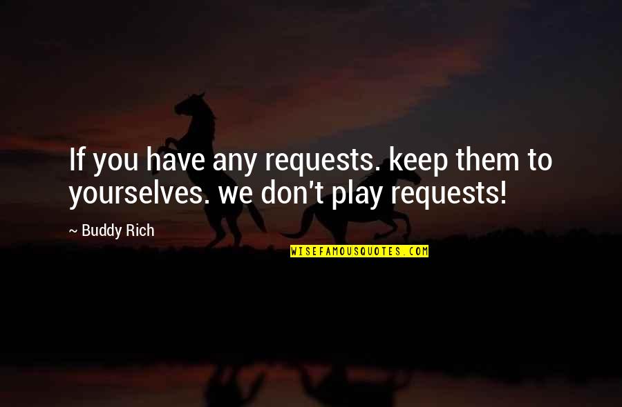 Msaada Wa Quotes By Buddy Rich: If you have any requests. keep them to