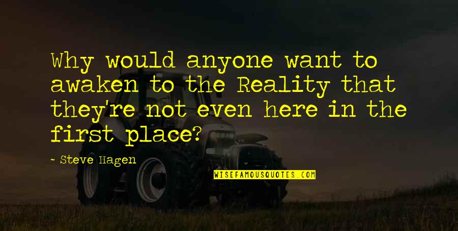 Msabu Quotes By Steve Hagen: Why would anyone want to awaken to the