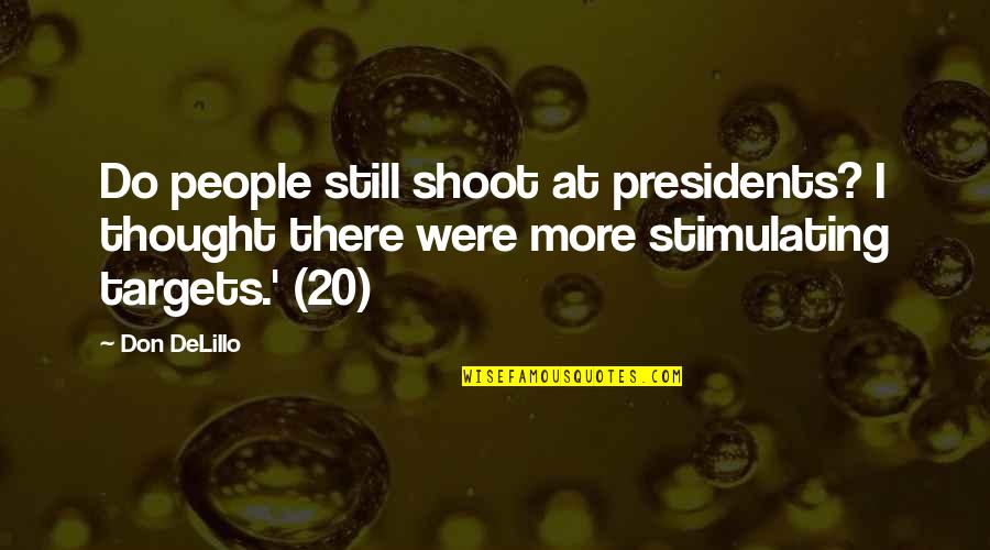 Msbon Quotes By Don DeLillo: Do people still shoot at presidents? I thought