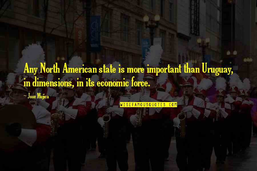 Msddle Quotes By Jose Mujica: Any North American state is more important than