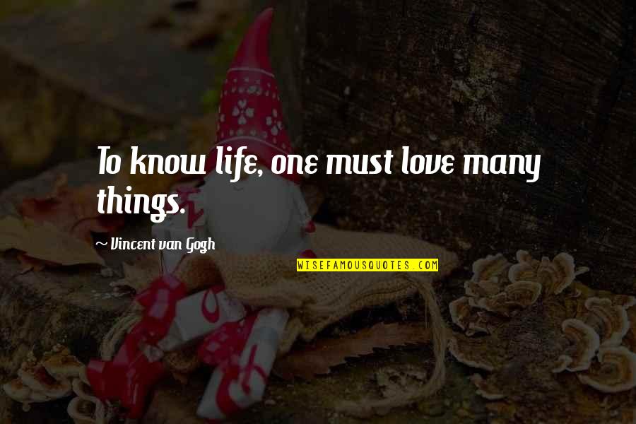 Msdu Quotes By Vincent Van Gogh: To know life, one must love many things.