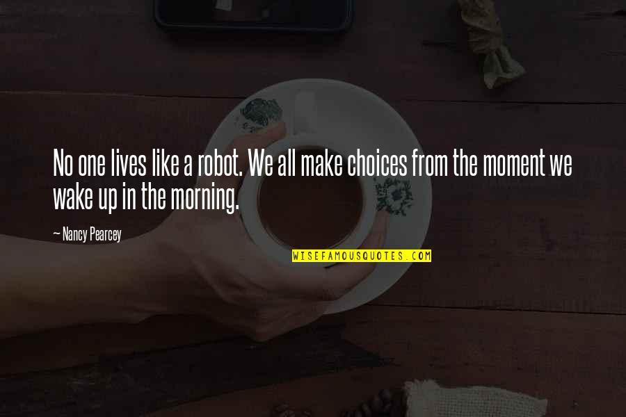 Mselemorden Quotes By Nancy Pearcey: No one lives like a robot. We all Mselemorden Quotes By Nancy Pearcey: No one lives like a robot. We all