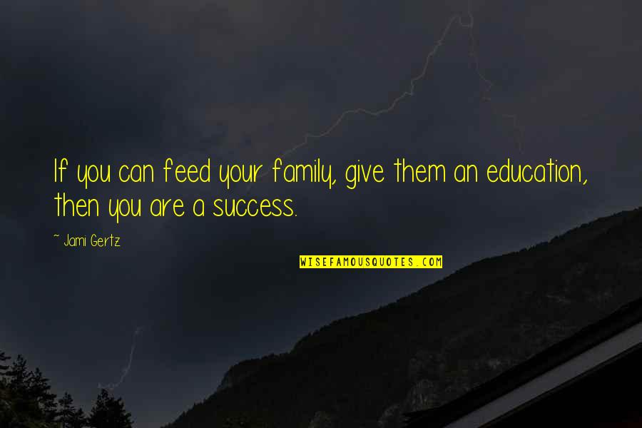 Msft After Hours Quotes By Jami Gertz: If you can feed your family, give them