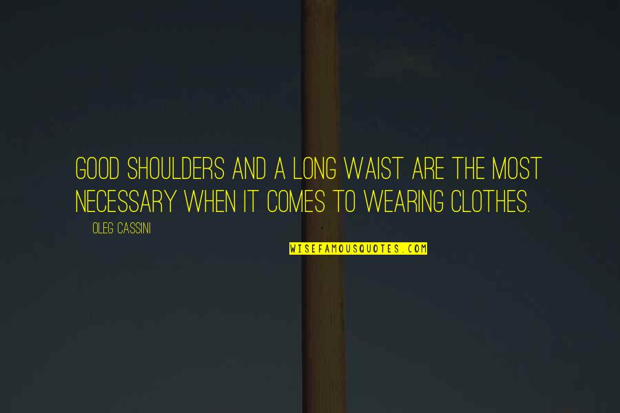 Msg In Hindi Quotes By Oleg Cassini: Good shoulders and a long waist are the
