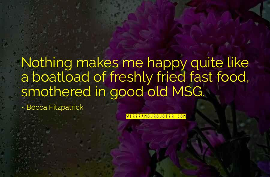 Msg Quote Quotes By Becca Fitzpatrick: Nothing makes me happy quite like a boatload