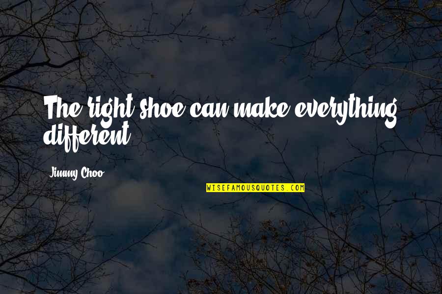 Mshalle Quotes By Jimmy Choo: The right shoe can make everything different. Mshalle Quotes By Jimmy Choo: The right shoe can make everything different.