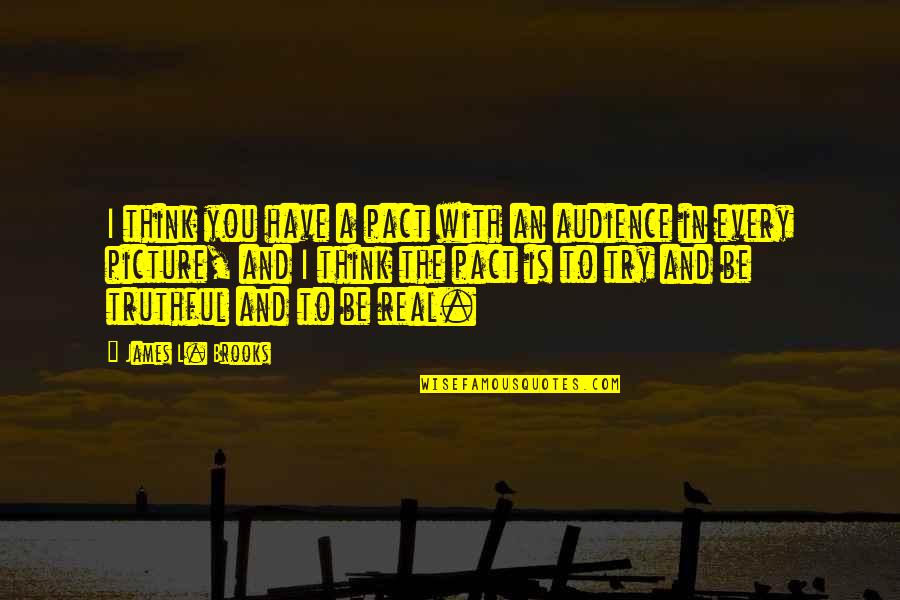 Msikinya Phumeza Quotes By James L. Brooks: I think you have a pact with an