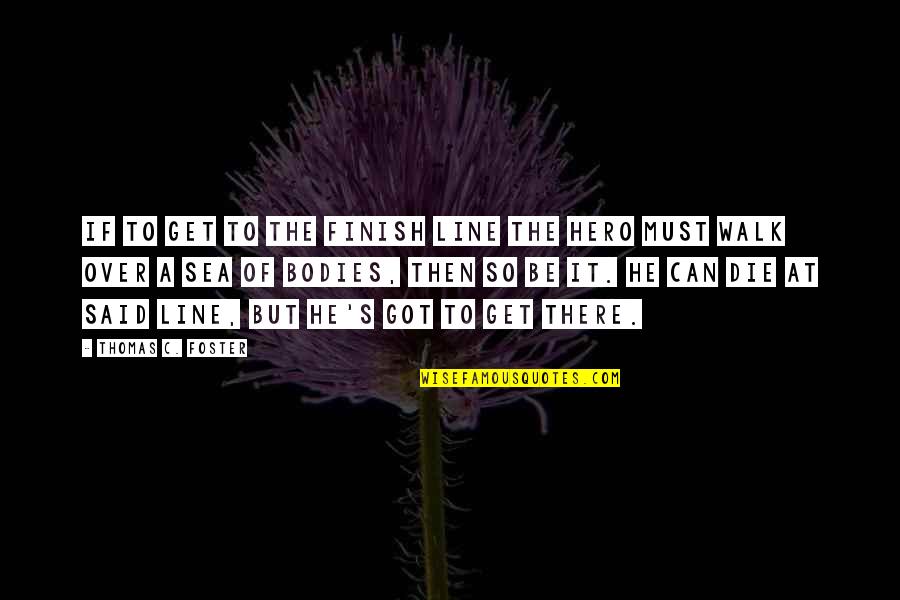 Msikiti Quotes By Thomas C. Foster: If to get to the finish line the