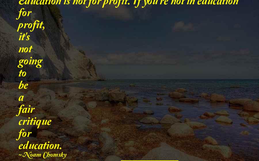 Msimango Clan Quotes By Noam Chomsky: Education is not for profit. If you're not Msimango Clan Quotes By Noam Chomsky: Education is not for profit. If you're not